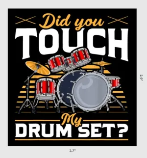 Did You Touch My Drum Set? Sticker