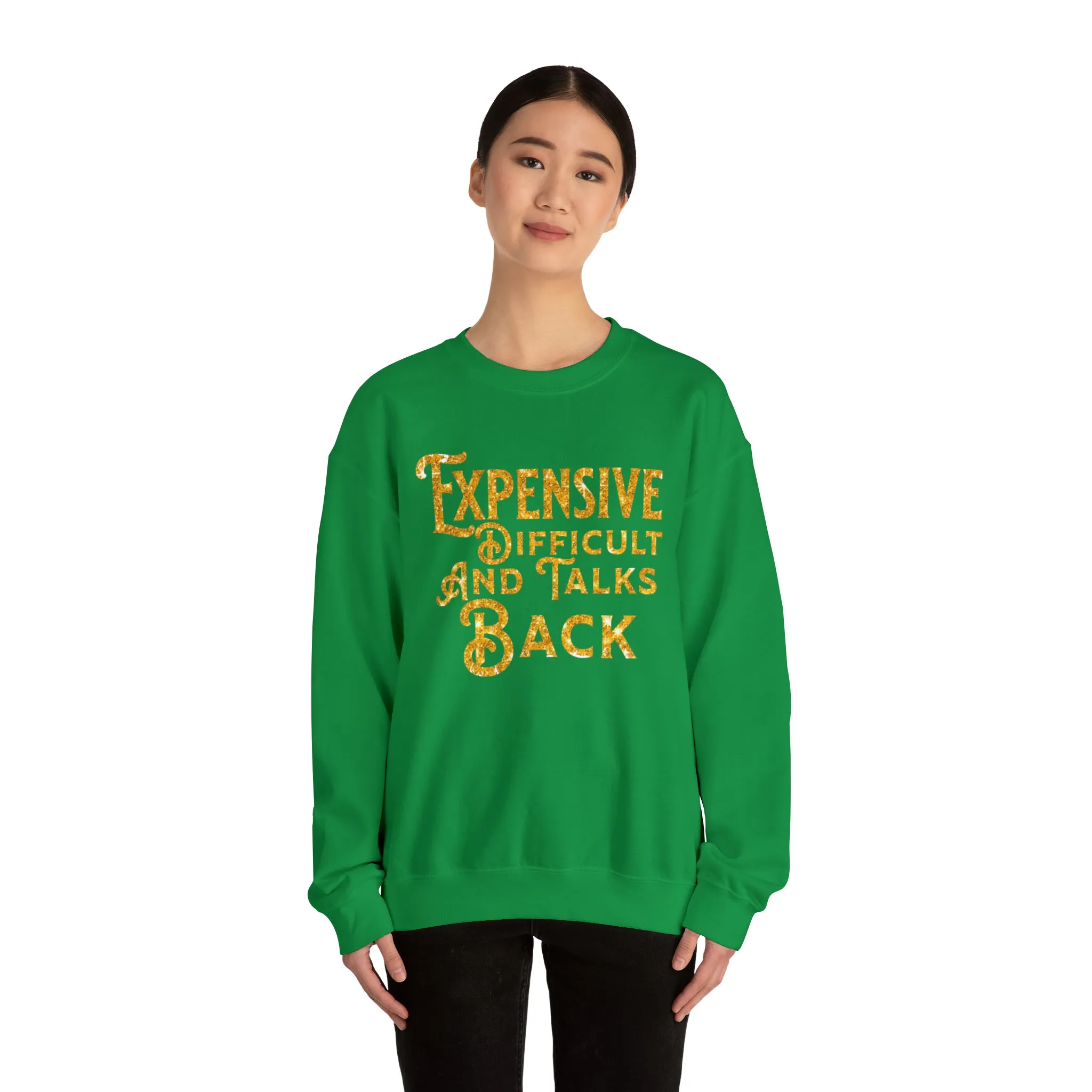 EXPENSIVE DIFFICULT AND TALKS BACK  - Heavy Blend™ Crewneck Sweatshirt - 11 Colors - Sizes to 3XL
