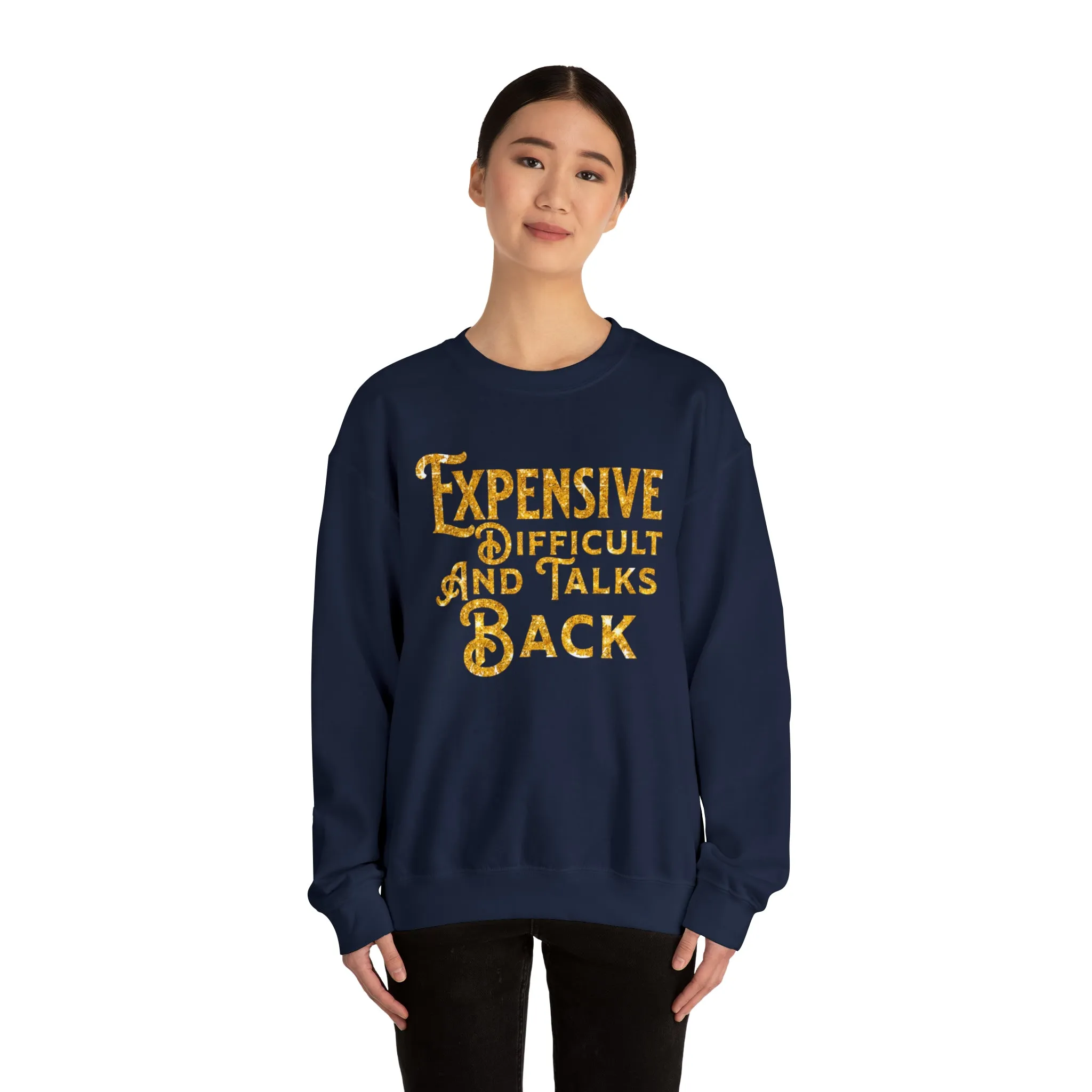 EXPENSIVE DIFFICULT AND TALKS BACK  - Heavy Blend™ Crewneck Sweatshirt - 11 Colors - Sizes to 3XL