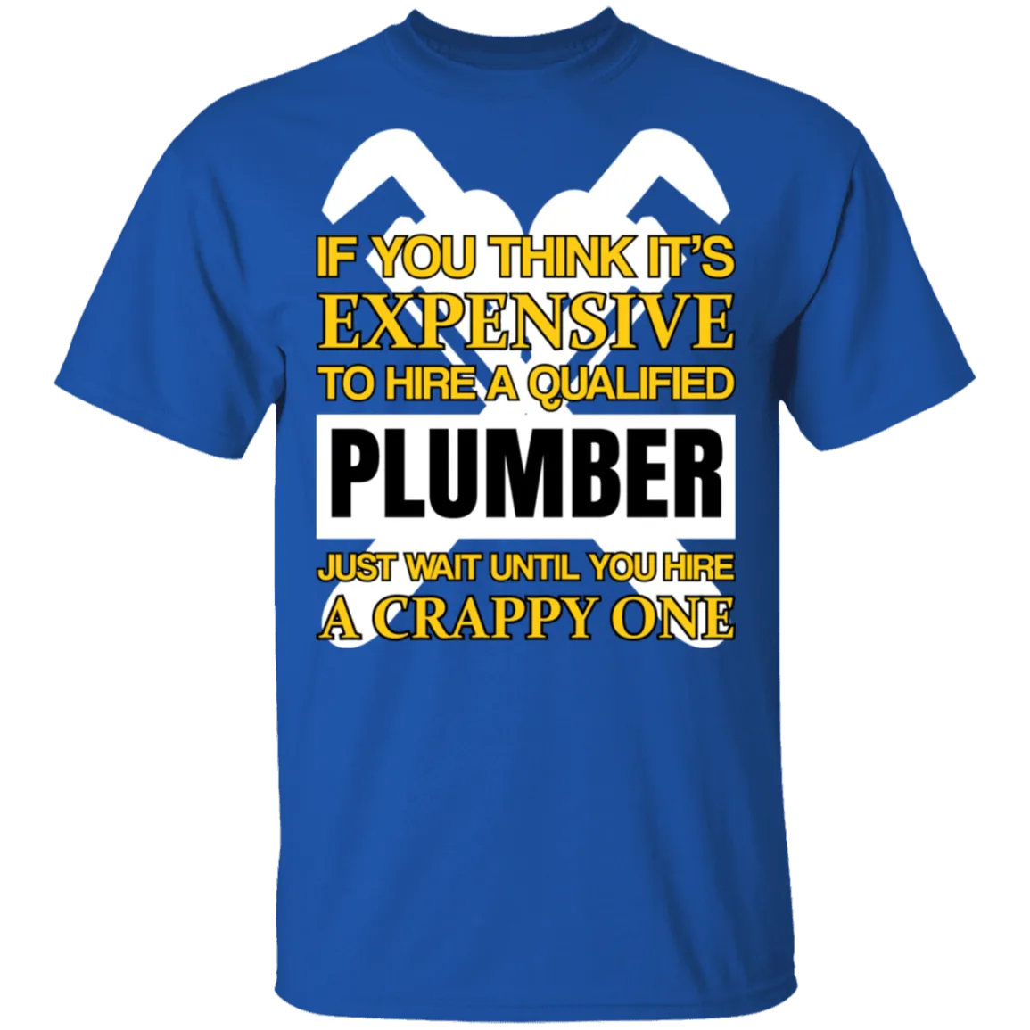 Expensive Qualified Plumber T-Shirt