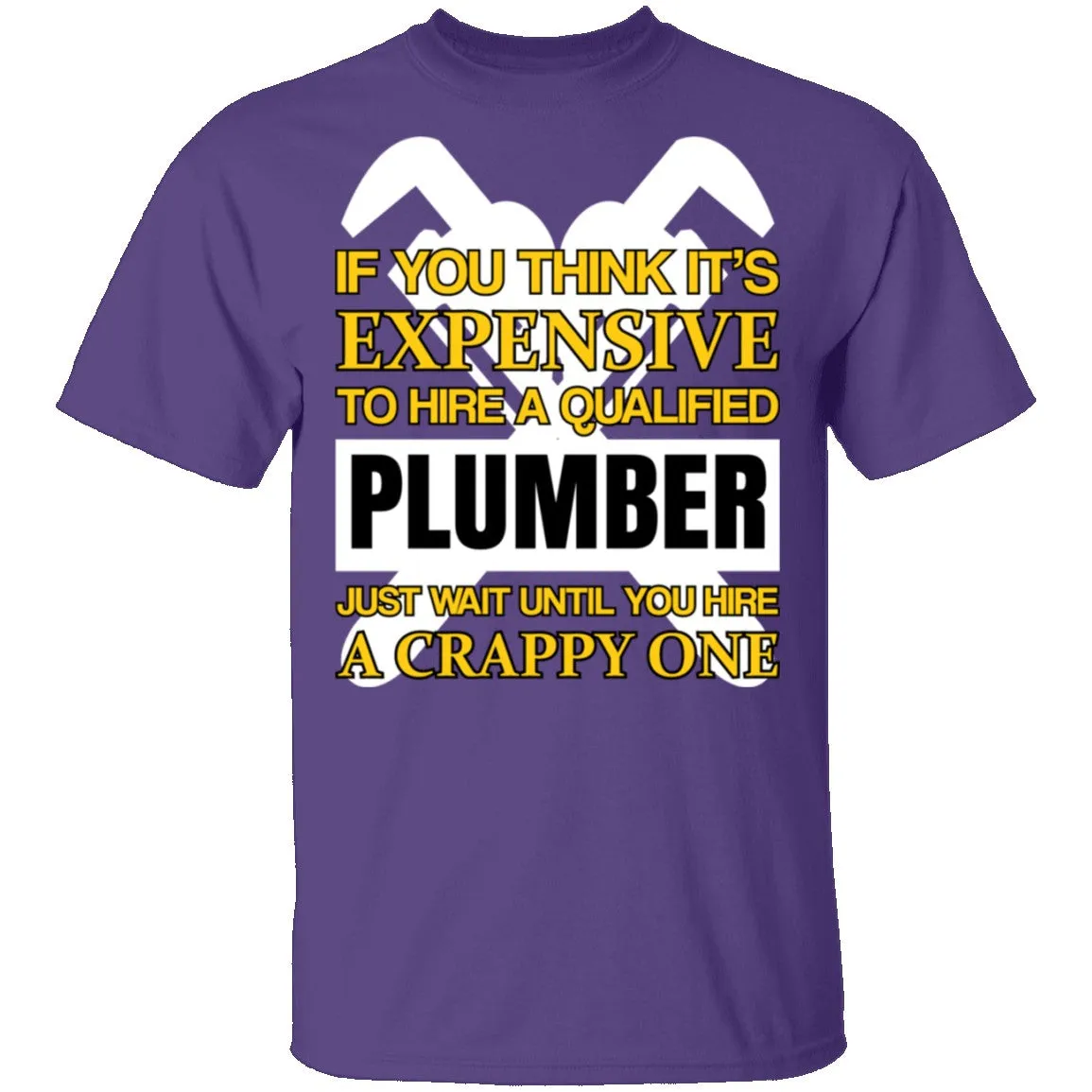 Expensive Qualified Plumber T-Shirt
