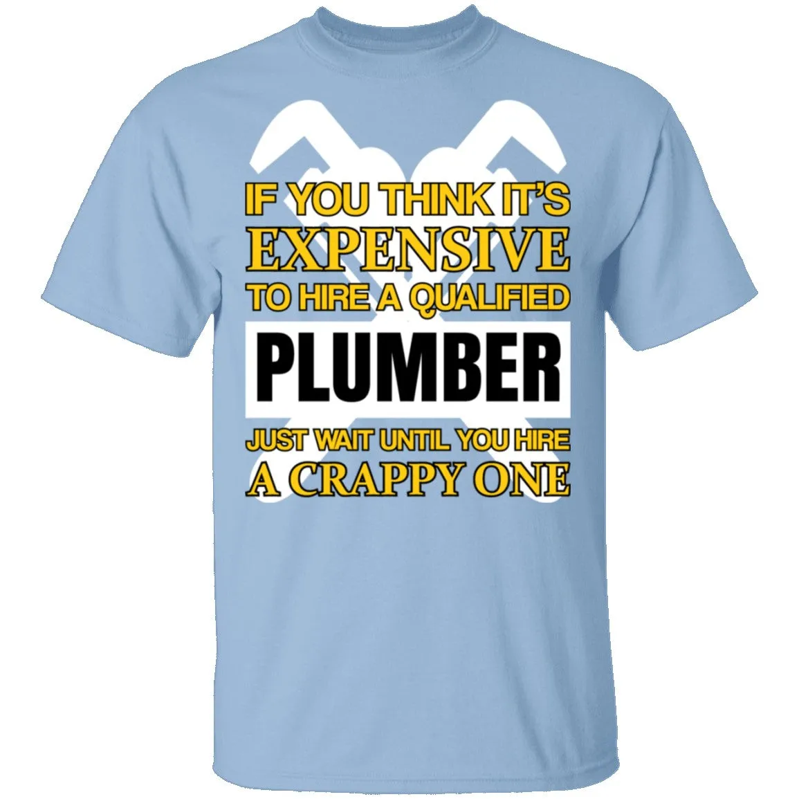Expensive Qualified Plumber T-Shirt