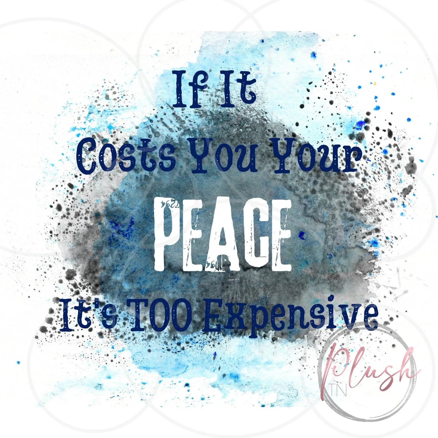 If it costs you your peace it's too expensive Digital Download