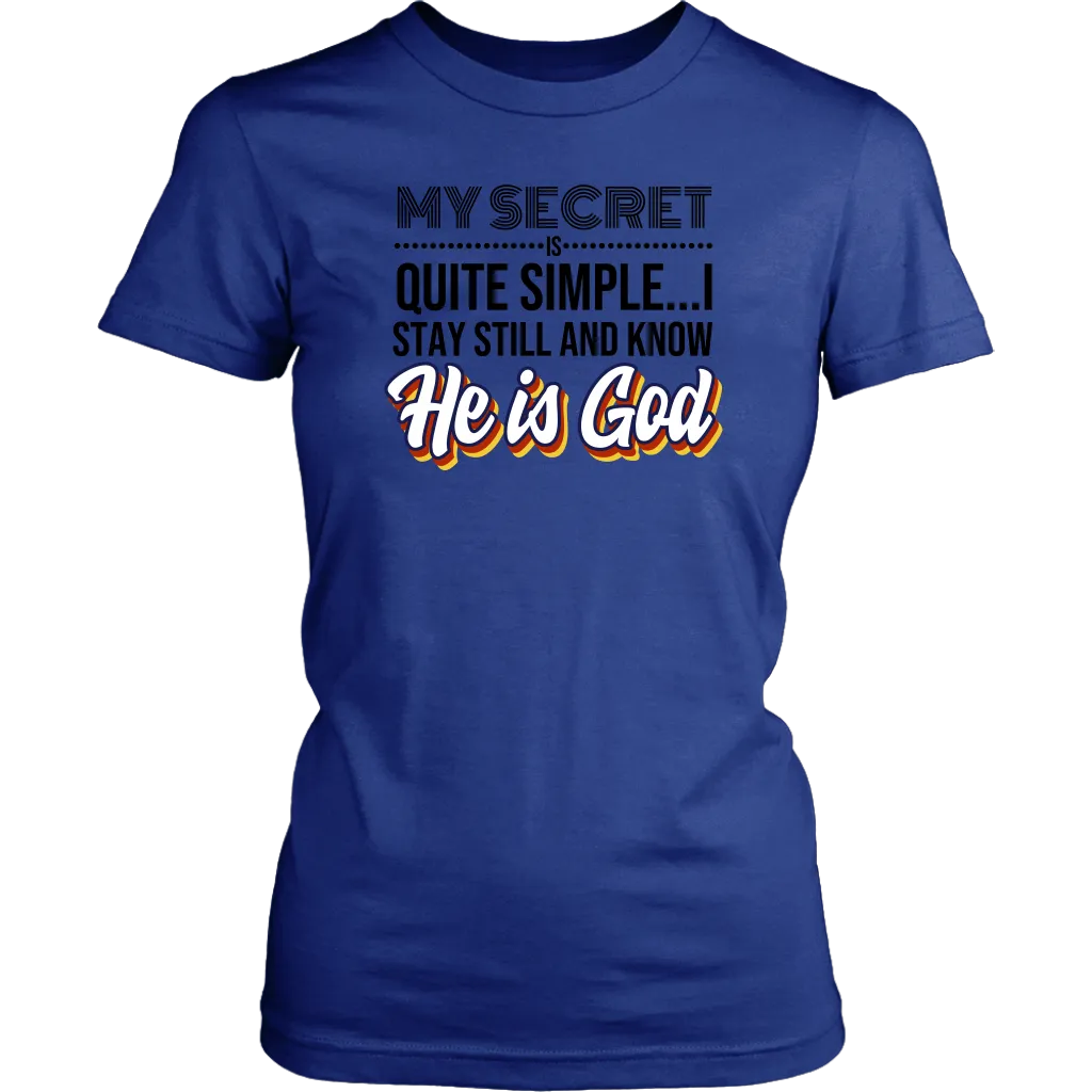 My Secret Is Quite Simple…I Stay Still And Know He Is God Women’s T-Shirt Part 1