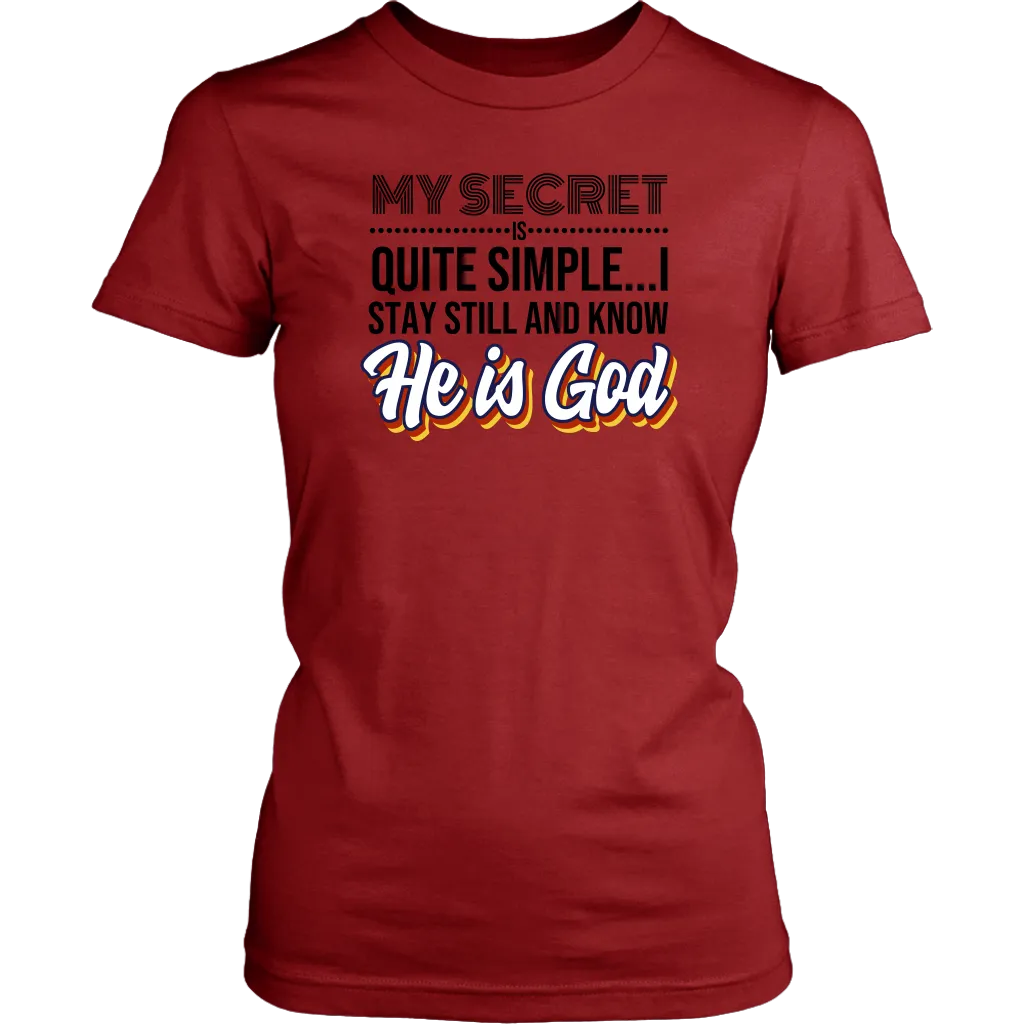 My Secret Is Quite Simple…I Stay Still And Know He Is God Women’s T-Shirt Part 1