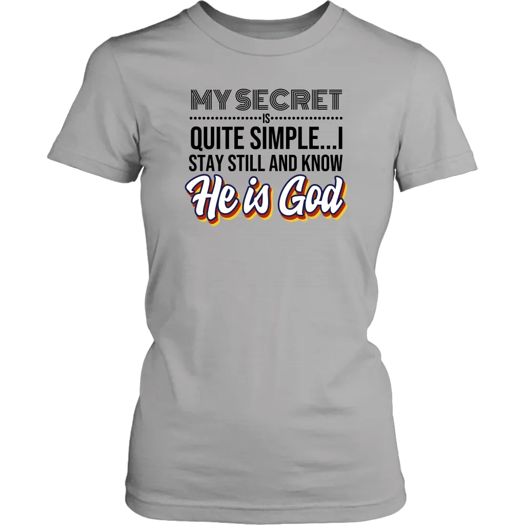 My Secret Is Quite Simple…I Stay Still And Know He Is God Women’s T-Shirt Part 1