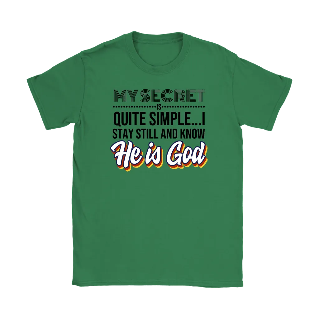 My Secret Is Quite Simple…I Stay Still And Know He Is God Women’s T-Shirt Part 1