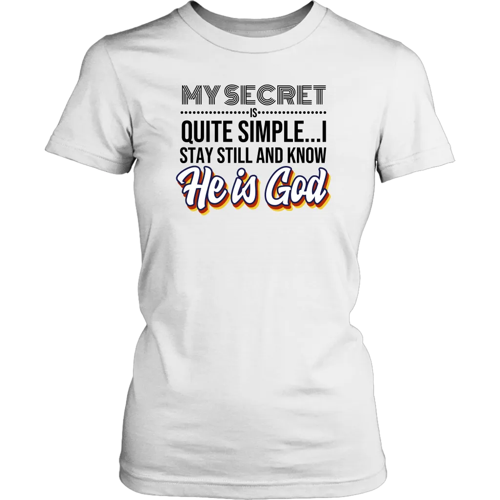 My Secret Is Quite Simple…I Stay Still And Know He Is God Women’s T-Shirt Part 1