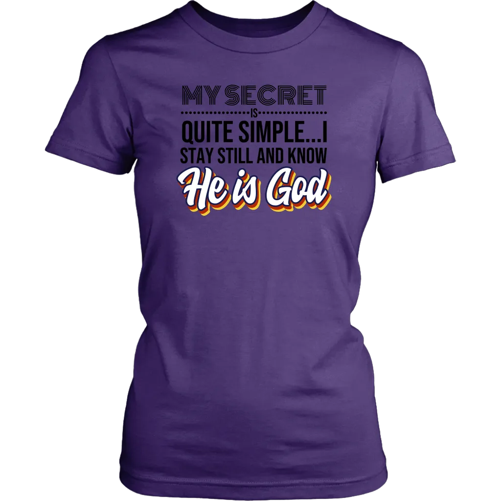 My Secret Is Quite Simple…I Stay Still And Know He Is God Women’s T-Shirt Part 1