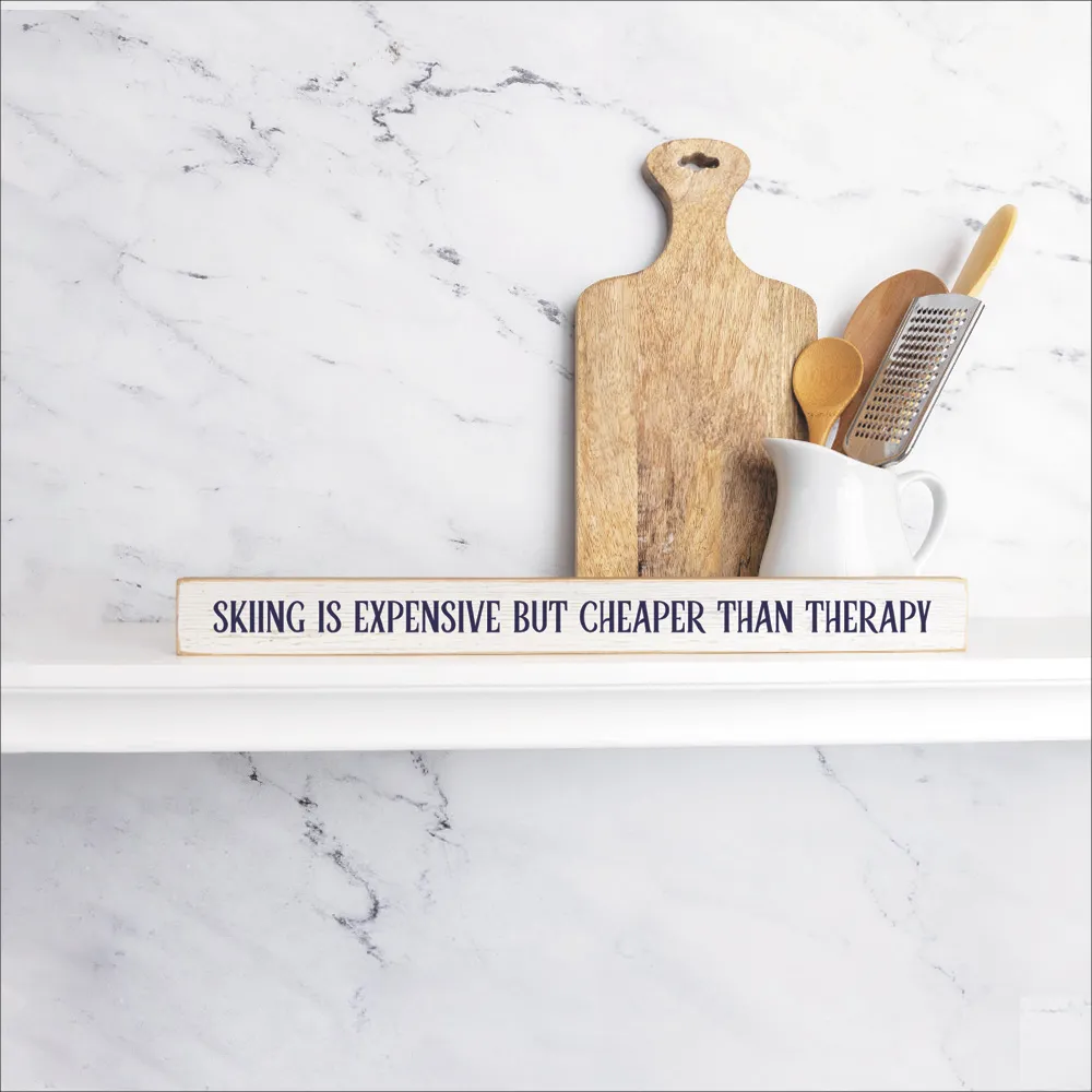 Skiing is expensive but cheaper than therapy Skinny Sign