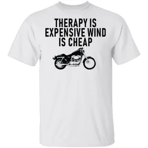 Therapy Is Expensive Wind Is Cheap Motorcycle T-Shirt